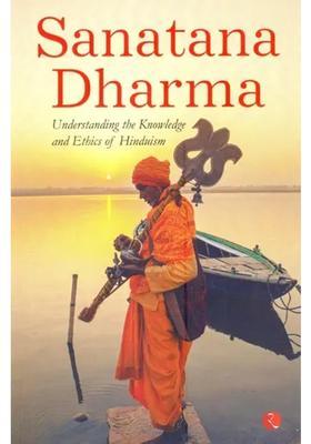 Sanatana Dharma Understanding The Knowledge And Ethics Of Hinduism
