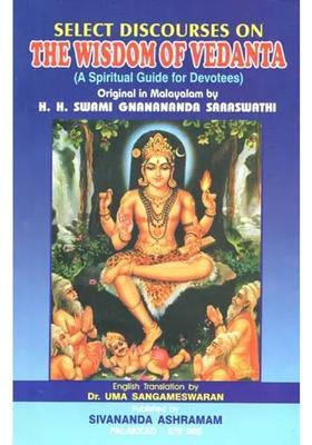Select Discourses On The Wisdom Of Vedanta A Spiritual Guide For Devotees