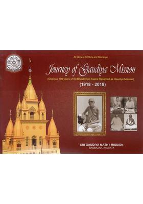Journey Of Gaudiya Mission- Glorious 100 Years Of Sri Bhaktivinod Asana Renamed As Gaudiya Mission 1918-2018