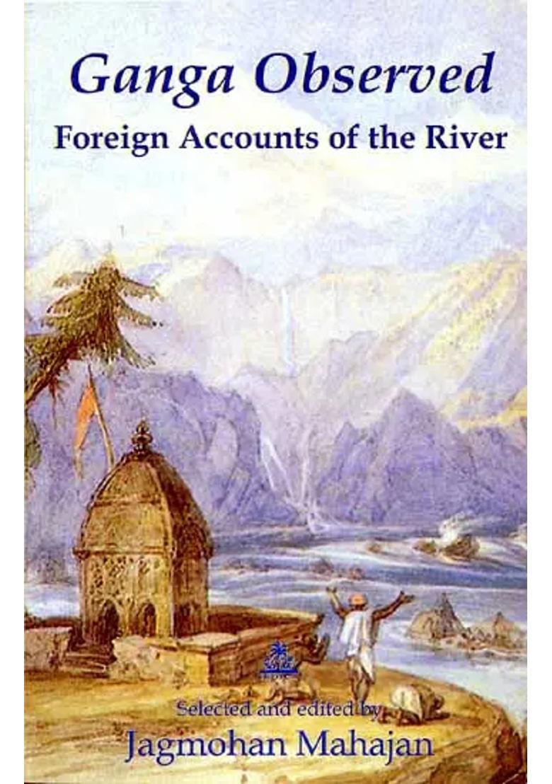 Ganga Observed Foreign Accounts Of The River - Indya
