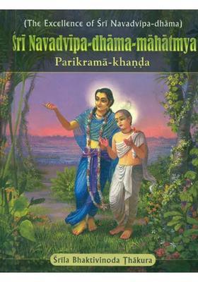 Sri Navadvipa Dhama Mahatmya Parikrama Khanda The Excellence Of Sri Navadvipa Dhama