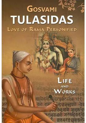 Gosvami Tulasidas Love Of Rama Personified Life And Works