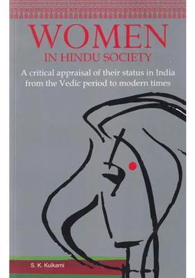 Women In Hindu Society A Critical Appraisal Of Their Status In India From The Vedic Period To Modern Times