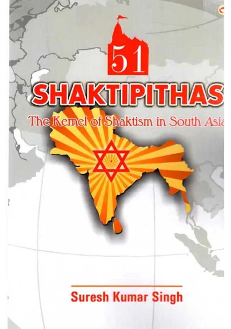 51 Shaktipithas The Kernel Of Shaktism In South Asia - Indya