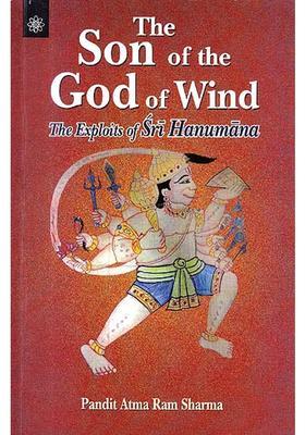 The Son Of The God Of Wind The Exploits Of Sri Hanumana