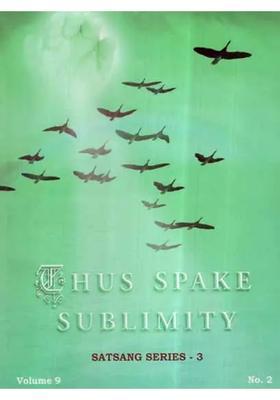 Thus Spake Sublimity- Satsang Series 3 Vol-Ix
