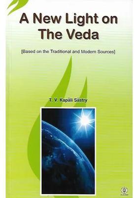 A New Light On The Veda Based On The Traditional And Modern Sources