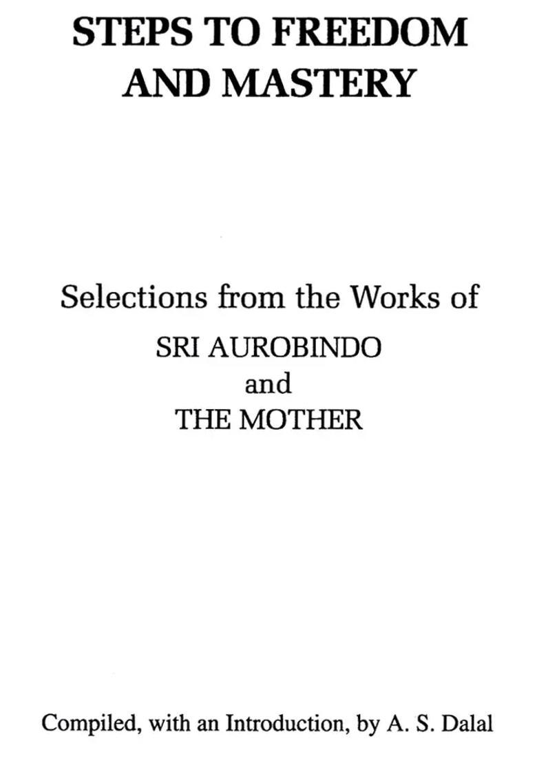 Steps To Freedom And Mastery Selections From The Works Of Sri Aurobindo And The Mother - Indya