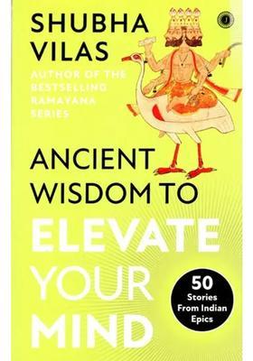 Ancient Wisdom To Elevate Your Mind 50 Stories From Indian Epics