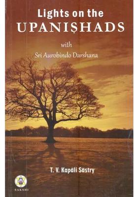 Lights On The Upanishads With Sri Aurobindo Darshana