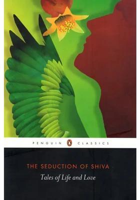 The Seduction Of Shiva- Tales Of Life And Love Penguin Classics