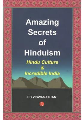 Amazing Secrets Of Hinduism Hindu Culture And Incredible India