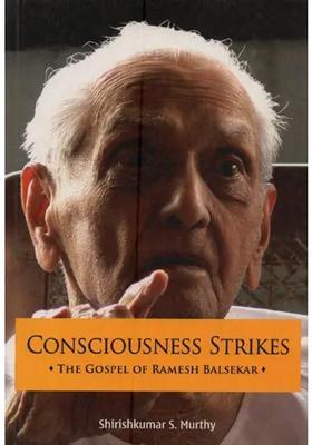 Consciousness Strikes The Gospel Of Ramesh Balsekar