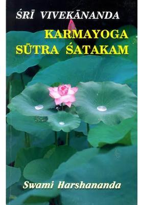 Sri Vivekananda - Karma Yoga Sutra Satakam Hundred Aphorisms On Karmayoga Based On Vivekananda