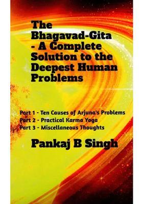 The Bhagavad-Gita A Complete Solution To The Deepest Human Problems Part 1- Ten Causes Of Arjuna