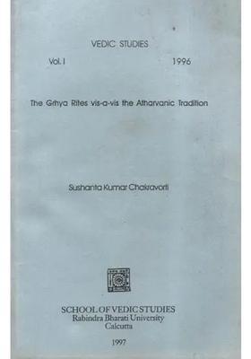 The Grhya Rites Vis-A-Vis The Atharvanic Tradition- Vedic Studies Vol.I- 1996 An Old And Rare Book