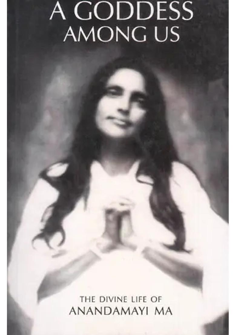 A Goddess Among Us- The Divine Life Of Anandamayi Ma - Indya