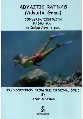 Advaitic Ratnas- Conversation With Radha Ma An Indian Advaita Guru Transcription From The Original Dvds