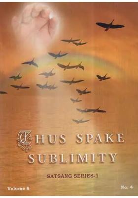 Thus Spake Sublimity- Satsang Series 1 Vol-Viii