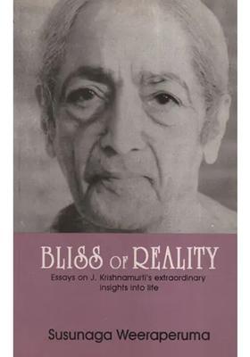 Bliss Of Reality Eassys On J. Krishnamurti S Extraordinary Insight Into Life