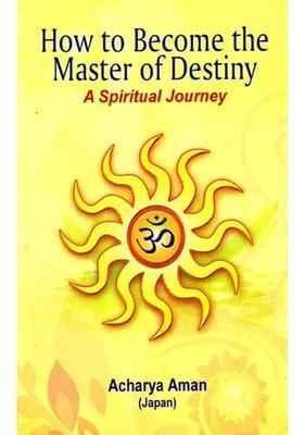 How To Become The Master Of Destiny - A Spiritual Journey