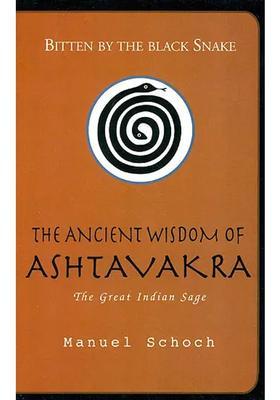 Bitten By The Black Snake The Ancient Wisdom Of Ashtavakra The Great Indian Sage