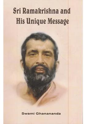 Sri Ramakrishna And His Unique Message