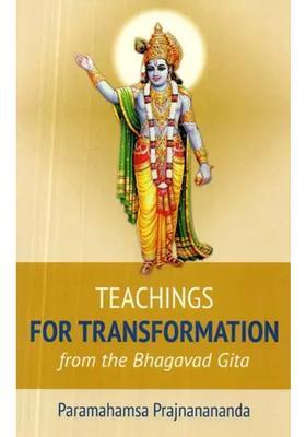 Teachings For Transformation From The Bhagavad Gita