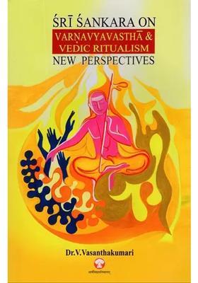 Sri Sankara On Varnavyavastha And Vedic Ritualism New Perspectives