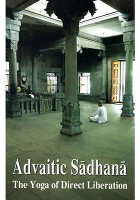 Advaitic Sadhana The Yoga Of Direct Liberation