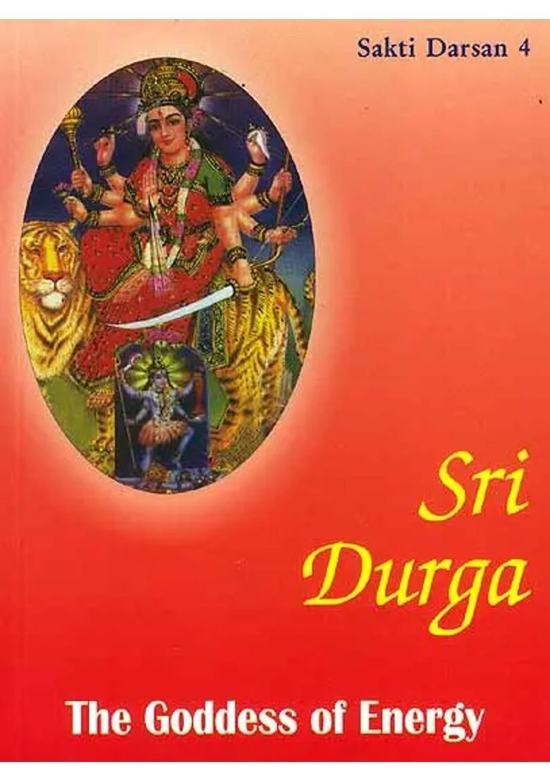 Sri Durga The Goddess Of Energy Sakti Darsan 4 - Indya