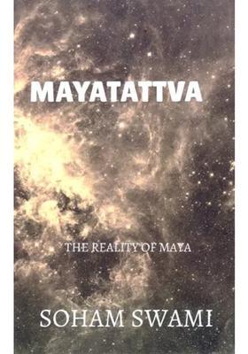 Mayatattva The Reality Of Maya A Collection Of Essays On Maya