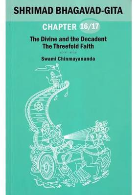 Shrimad Bhagavad Gita The Divine And The Decadent The Threefold Faith Chapter 16 And 17