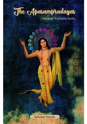 The Apasampradayas Deviant Vaisnava Sects