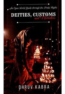 Deities Customs And Narratives An Open World Guide Through The Hindu Myths