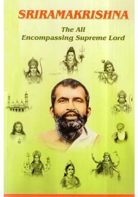Sri Ramakrishna- The All Encompassing Supreme Lord