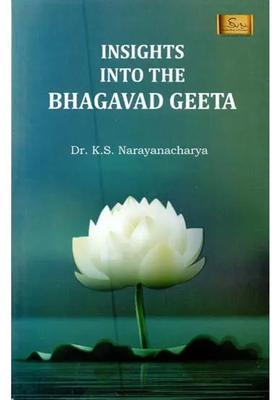 Insights Into The Bhagavad Geeta- A Monograph