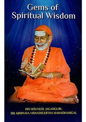 Gems Of Spiritual Wisdom Divine Teachings Of Jagadguru Sri Abhinava Vidyatheertha Mahaswamigal
