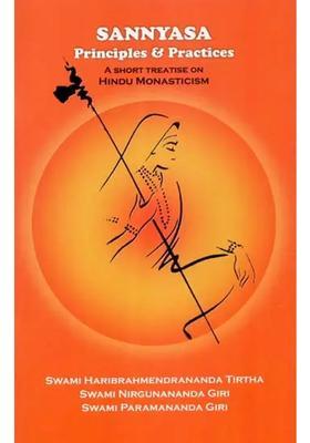 Sannyasa Principles & Practices- A Short Treatise On Hindu Monasticism