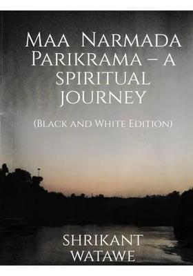 Maa Narmada Parikrama A Spiritual Journey Black And White Edition