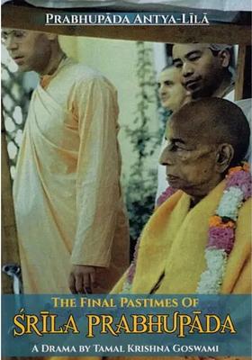 The Final Pastimes Of Srila Prabhupada - Prabhupada Antya Lila