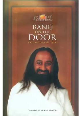 Bang On The Door A Collection Of Talks By Sri Sri Ravi Shankar
