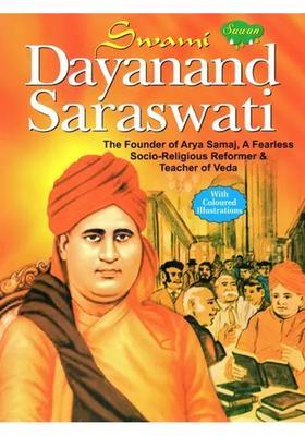 Swami Dayananda Saraswati The Founder Of Arya Samaj A Fearless Socio-Religious Reformer & Teacher Of Veda With Coloured Illustrations