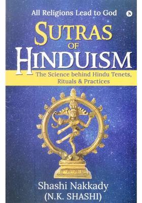 Sutras Of Hinduism-The Science Behind Hindu Tenets Rituals & Practices All Religions Lead To God