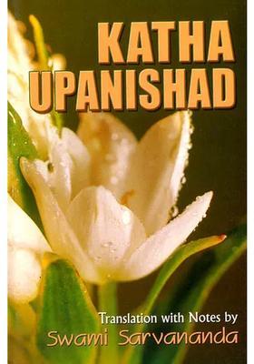 Katha Upanishad Sanskri Text Transliteration Word-To-Word Meaning English Translation And Detailed Notes - A Most Useful Edition For Self Study