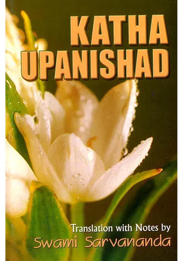 Katha Upanishad Sanskri Text Transliteration Word-To-Word Meaning English Translation And Detailed Notes - A Most Useful Edition For Self Study - Indya