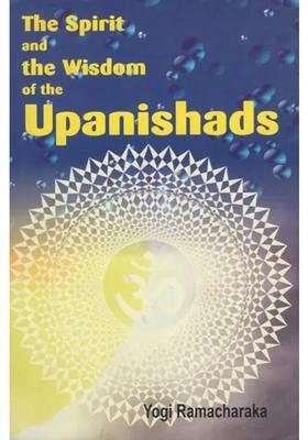 The Spirit And The Wisdom Of The Upanishads