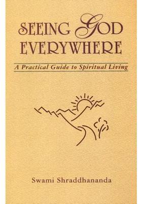 Seeing God Everywhere- A Practical Guide To Spiritual Living
