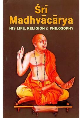 Sri Madhvacarya His Life Religion And Philosophy