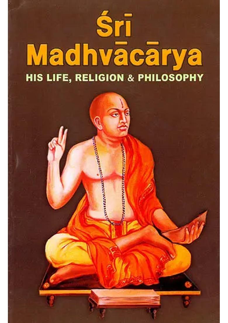 Sri Madhvacarya His Life Religion And Philosophy - Indya
